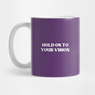 Hold on to your vision Mug